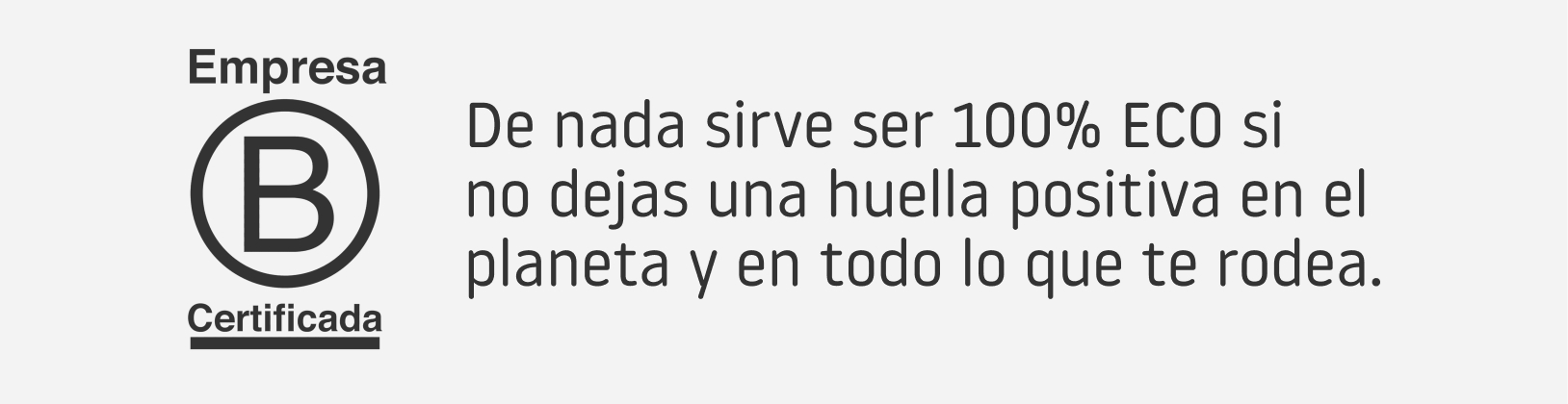 Empresa BCorp - De nada sirve ser 100% ECO si no dejas una huella positiva en el planeta y en todo lo que te rodea.