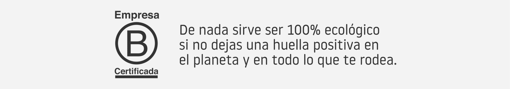 Empresa BCorp - De nada sirve ser 100% ECO si no dejas una huella positiva en el planeta y en todo lo que te rodea.