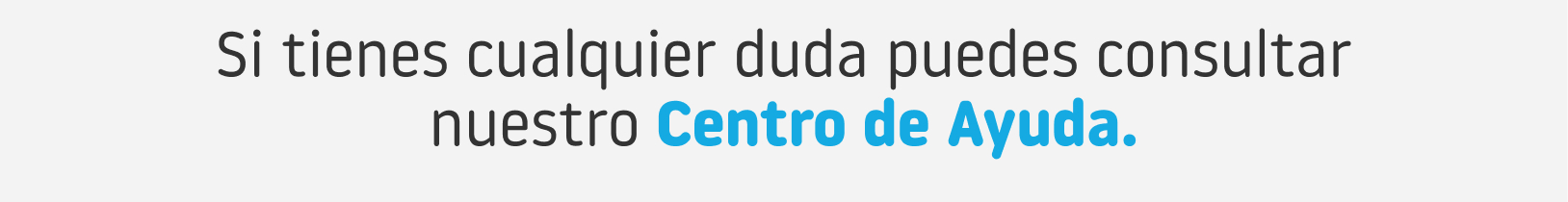 Si tienes cualquier duda puedes consultar nuestro Centro de Ayuda.